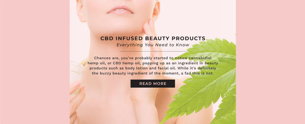 CBD Infused Beauty Products, <br> Everything You Need to Know