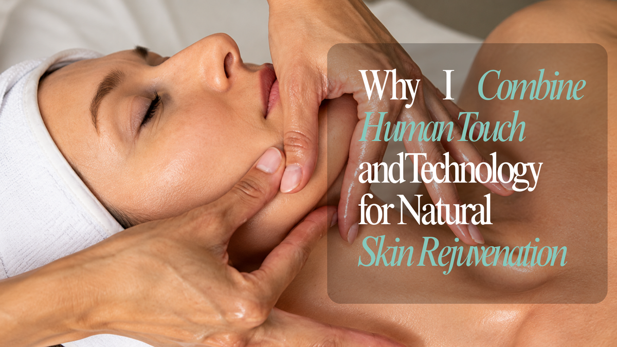 Why I Combine Human Touch and Technology for Natural Skin Rejuvenation
