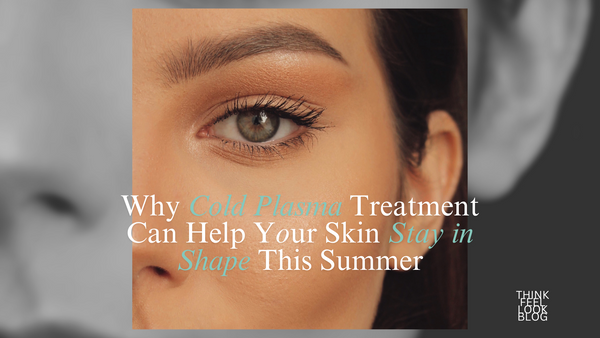 Why Cold Plasma Treatment Can Help Your Skin Stay in Shape This Summer