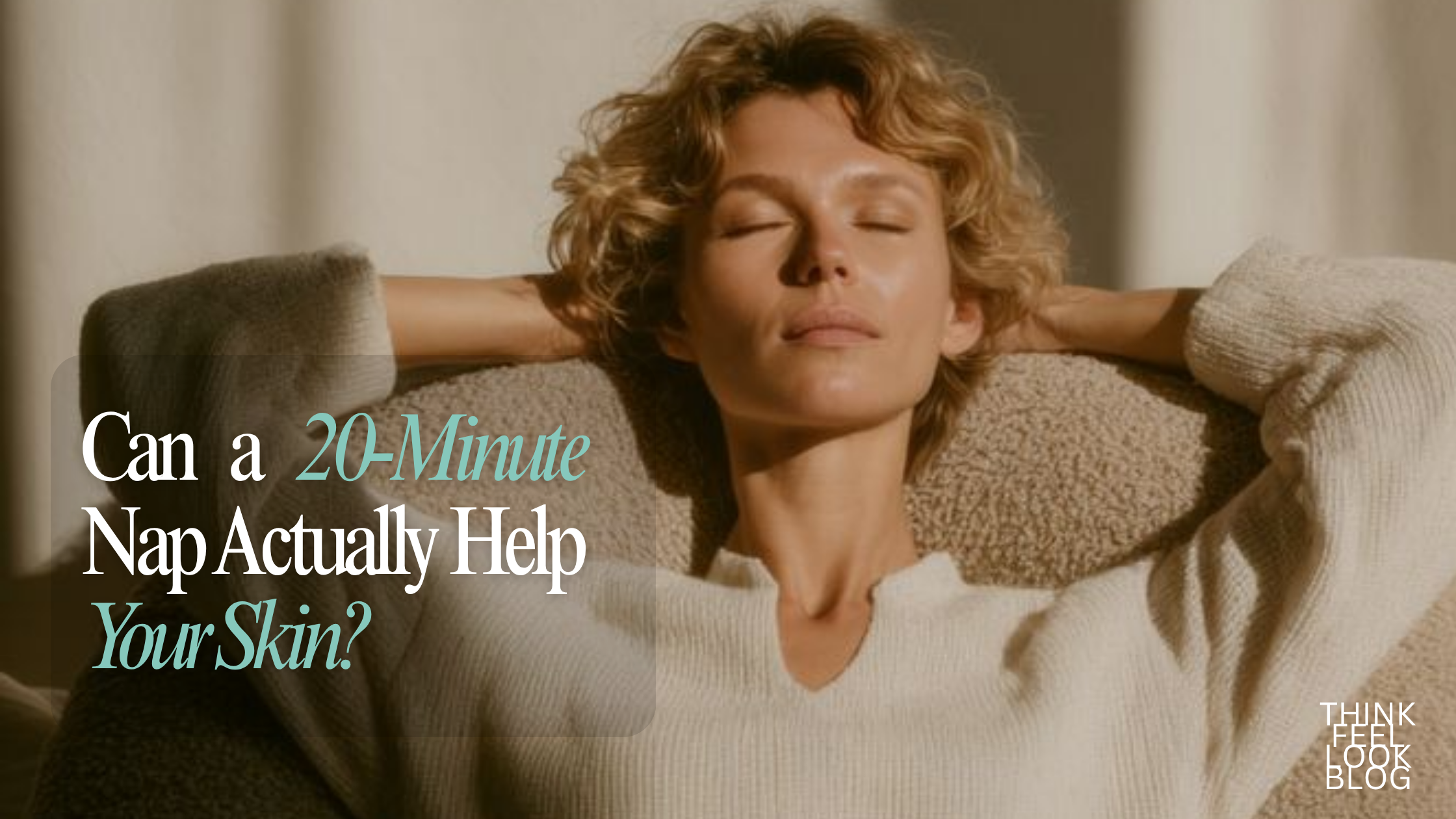 Can a 20-Minute Nap Actually Help Your Skin?